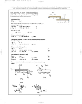564
© 2010 Pearson Education, Inc., Upper Saddle River, NJ. All rights reserved.This material is protected under all copyright laws as they currently
exist. No portion of this material may be reproduced, in any form or by any means, without permission in writing from the publisher.
•7–21. Determine the internal normal force, shear force,
and moment at points F and G in the compound beam. Point
F is located just to the right of the 500-lb force, while point G
is located just to the right of the 600-lb force. A
F
G
E
B
D
C
2 ft 2 ft 2 ft
2 ft
1.5 ft
2 ft
500 lb
600 lb
7 Solutions 44918 1/27/09 10:38 AM Page 564
 