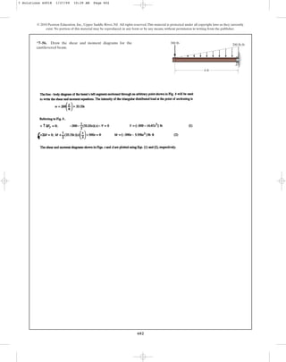 602
© 2010 Pearson Education, Inc., Upper Saddle River, NJ. All rights reserved.This material is protected under all copyright laws as they currently
exist. No portion of this material may be reproduced, in any form or by any means, without permission in writing from the publisher.
*7–56. Draw the shear and moment diagrams for the
cantilevered beam.
300 lb 200 lb/ft
A
6 ft
7 Solutions 44918 1/27/09 10:39 AM Page 602
 