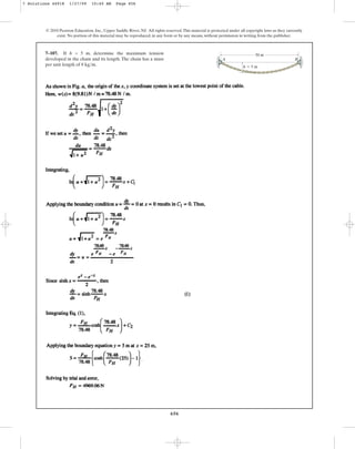 656
© 2010 Pearson Education, Inc., Upper Saddle River, NJ. All rights reserved.This material is protected under all copyright laws as they currently
exist. No portion of this material may be reproduced, in any form or by any means, without permission in writing from the publisher.
7–107. If h = 5 m, determine the maximum tension
developed in the chain and its length. The chain has a mass
per unit length of .
8 kgm
A B
50 m
h  5 m
7 Solutions 44918 1/27/09 10:40 AM Page 656
 