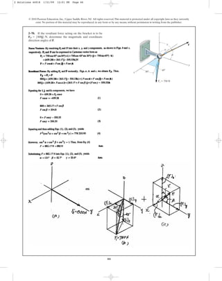 66
2–70. If the resultant force acting on the bracket is to be
, determine the magnitude and coordinate
direction angles of F.
FR = 5800j6 N
© 2010 Pearson Education, Inc., Upper Saddle River, NJ. All rights reserved.This material is protected under all copyright laws as they currently
exist. No portion of this material may be reproduced, in any form or by any means, without permission in writing from the publisher.
F
F1 ⫽ 750 N
y
z
x
a
b
g
30⬚
45⬚
2 Solutions 44918 1/21/09 12:01 PM Page 66
 