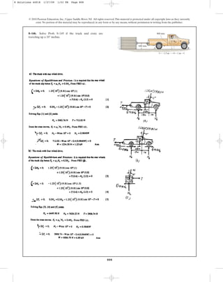 808
8–146. Solve Prob. 8–145 if the truck and crate are
traveling up a 10° incline.
© 2010 Pearson Education, Inc., Upper Saddle River, NJ. All rights reserved.This material is protected under all copyright laws as they currently
exist. No portion of this material may be reproduced, in any form or by any means, without permission in writing from the publisher.
1.5 m 1 m
G
A B
600 mm
800 mm
8 Solutions 44918 1/27/09 1:53 PM Page 808
 