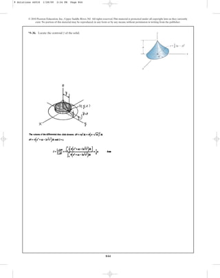 844
*9–36. Locate the centroid of the solid.
z
© 2010 Pearson Education, Inc., Upper Saddle River, NJ. All rights reserved.This material is protected under all copyright laws as they currently
exist. No portion of this material may be reproduced, in any form or by any means, without permission in writing from the publisher.
y
z
x
a
z a
1
a
a  y
( )2
9 Solutions 44918 1/28/09 2:34 PM Page 844
 