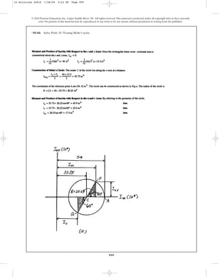 999
© 2010 Pearson Education, Inc., Upper Saddle River, NJ. All rights reserved.This material is protected under all copyright laws as they currently
exist. No portion of this material may be reproduced, in any form or by any means, without permission in writing from the publisher.
*10–84. Solve Prob. 10–78 using Mohr’s circle.
10 Solutions 44918 1/28/09 4:22 PM Page 999
 