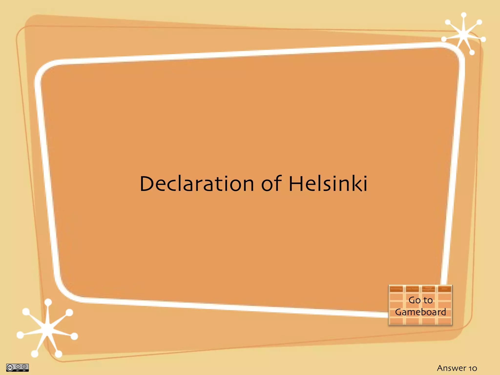 Declaration of Helsinki



                            Go to
                          Gameboard




                                 Answer 10
 