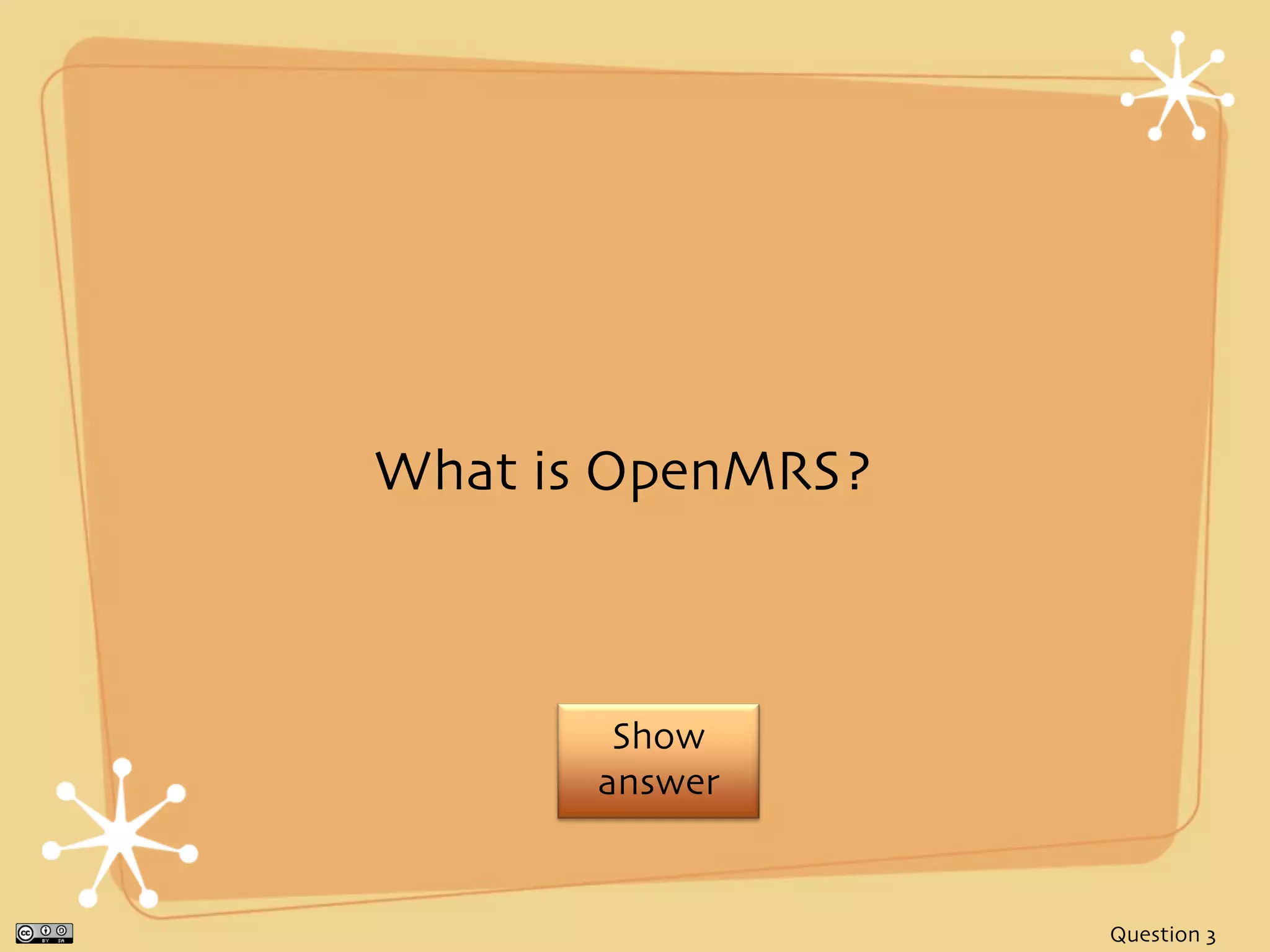 What is OpenMRS?



        Show
       answer


                   Question 3
 