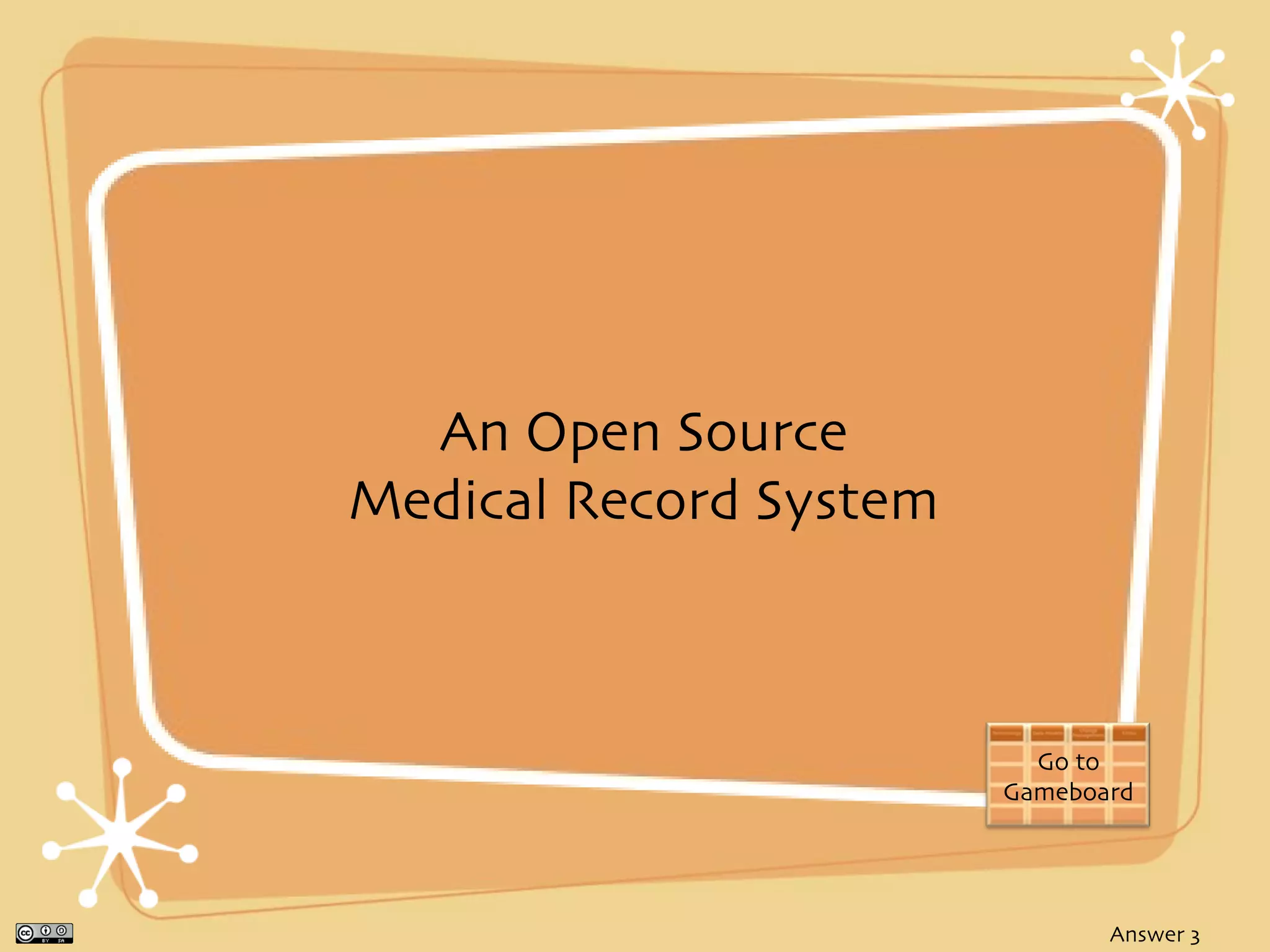 An Open Source
Medical Record System



                          Go to
                        Gameboard




                               Answer 3
 