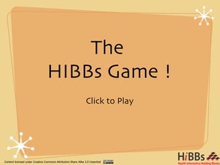 The
                                 HIBBs Game !
                                                                Click to Play




Content licensed under Creative Commons Attribution-Share Alike 3.0 Unported
 