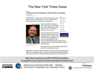 The New York Times Cares

http://www.nytimes.com/2013/09/24/us/politics/
in-supreme-court-opinions-clicks-that-lead-nowhere.html
Herbert Van de Sompel, Martin Klein – Hiberlink
CNI Fall 2013, Washington, DC, December 9 2013

 