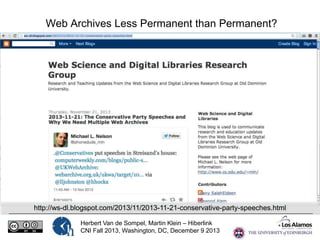 Web Archives Less Permanent than Permanent?

http://ws-dl.blogspot.com/2013/11/2013-11-21-conservative-party-speeches.html
Herbert Van de Sompel, Martin Klein – Hiberlink
CNI Fall 2013, Washington, DC, December 9 2013

 