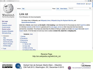 Receive Page
http://en.wikipedia.org/wiki/Link_rot

Herbert Van de Sompel, Martin Klein – Hiberlink
CNI Fall 2013, Washington, DC, December 9 2013

 