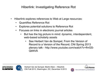 Hiberlink: Investigating Reference Rot

• Hiberlink explores references to Web at Large resources:
• Quantifies Reference ...