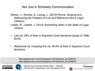 Not Just in Scholarly Communication
Zittrain, J., Kendra, A., Lessig, L. (2013) Perma: Scoping and
Addressing the Problem ...