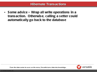 Hibernate Transactions Some advice -  Wrap all write operations in a transaction.  Otherwise, calling a setter could automatically go back to the database 