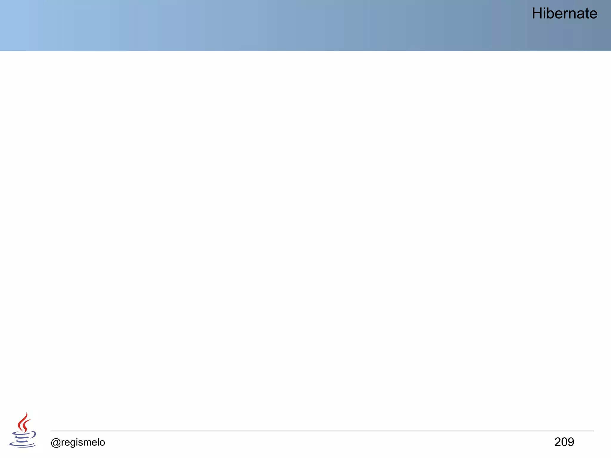 Hibernate




@regismelo      209
 