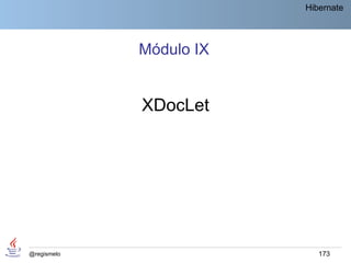 Hibernate




             Módulo IX


             XDocLet




@regismelo                  173
 