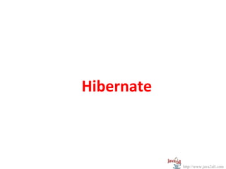 Hibernate
http://www.java2all.com
 