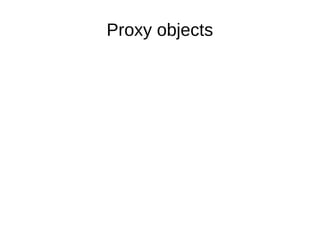 Proxy objects
 