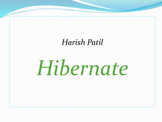 Harish Patil
Hibernate
 