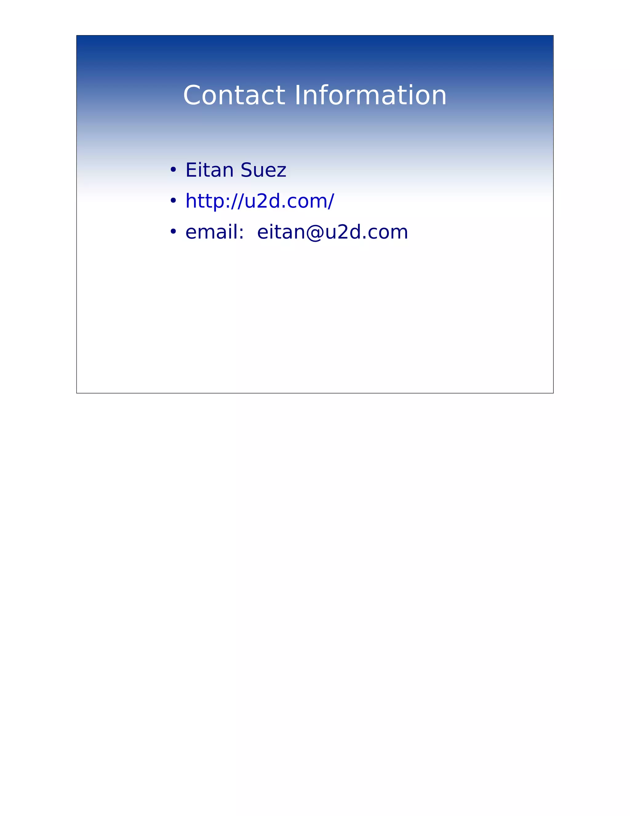 Contact Information

●
    Eitan Suez
●
    http://u2d.com/
●
    email: eitan@u2d.com
 