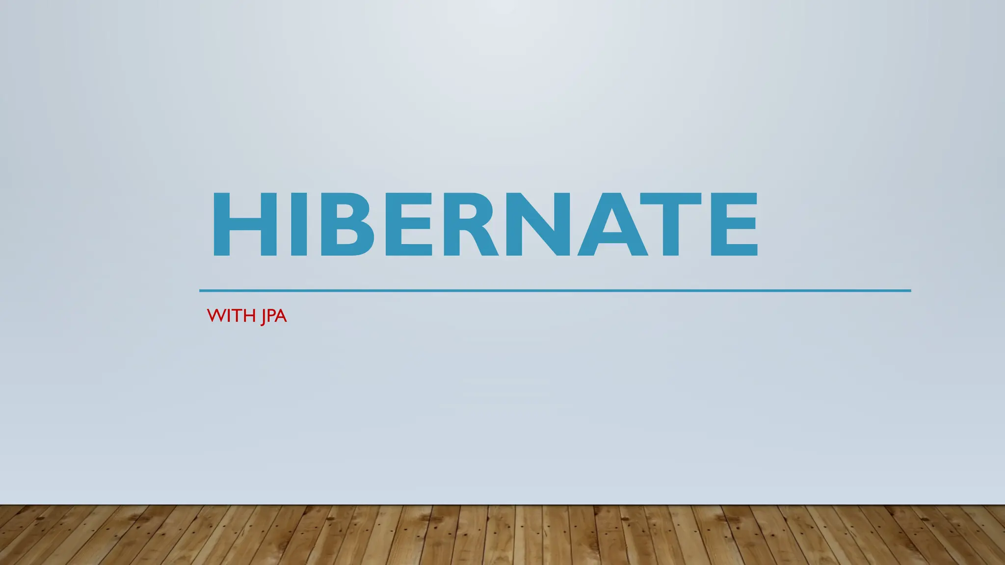 HIBERNATE
WITH JPA
 