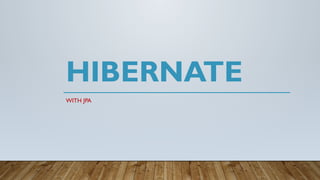 HIBERNATE
WITH JPA
 
