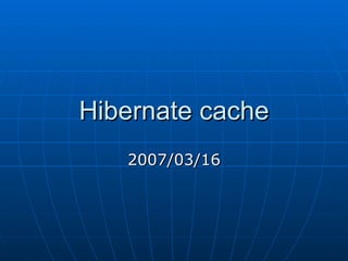 Hibernate cache 2007/03/16 