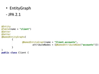 • EntityGraph
- JPA 2.1
 