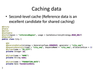Caching data
• Second-level cache (Reference data is an
excellent candidate for shared caching)
 