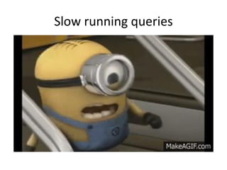 Slow running queries
 