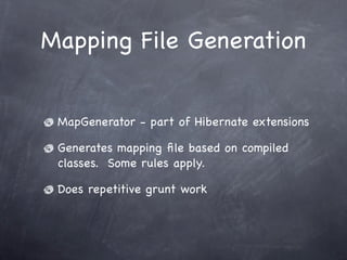 Mapping File Generation
MapGenerator - part of Hibernate extensions
Generates mapping file based on compiled
classes. Some...