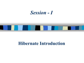 Hibernate Introduction Session - I 
