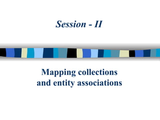 Mapping collections and entity associations Session - II 