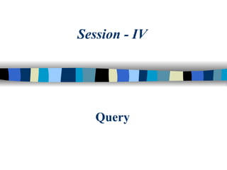 Query Session - IV 