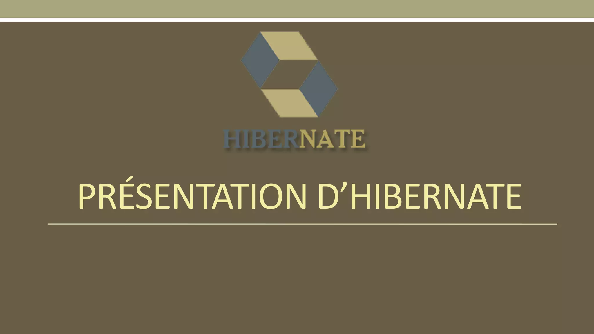 PRÉSENTATION D’HIBERNATE
 