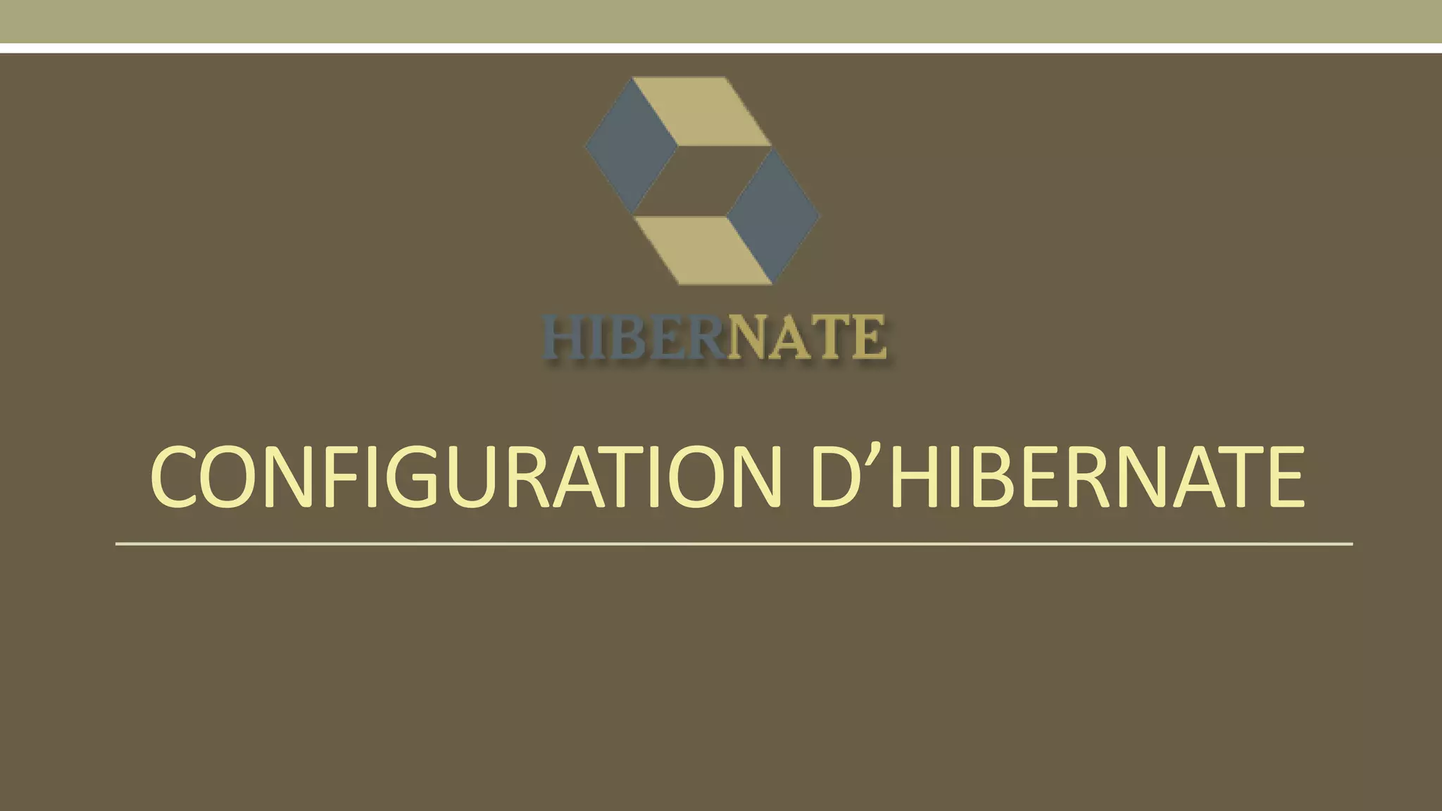CONFIGURATION D’HIBERNATE
 