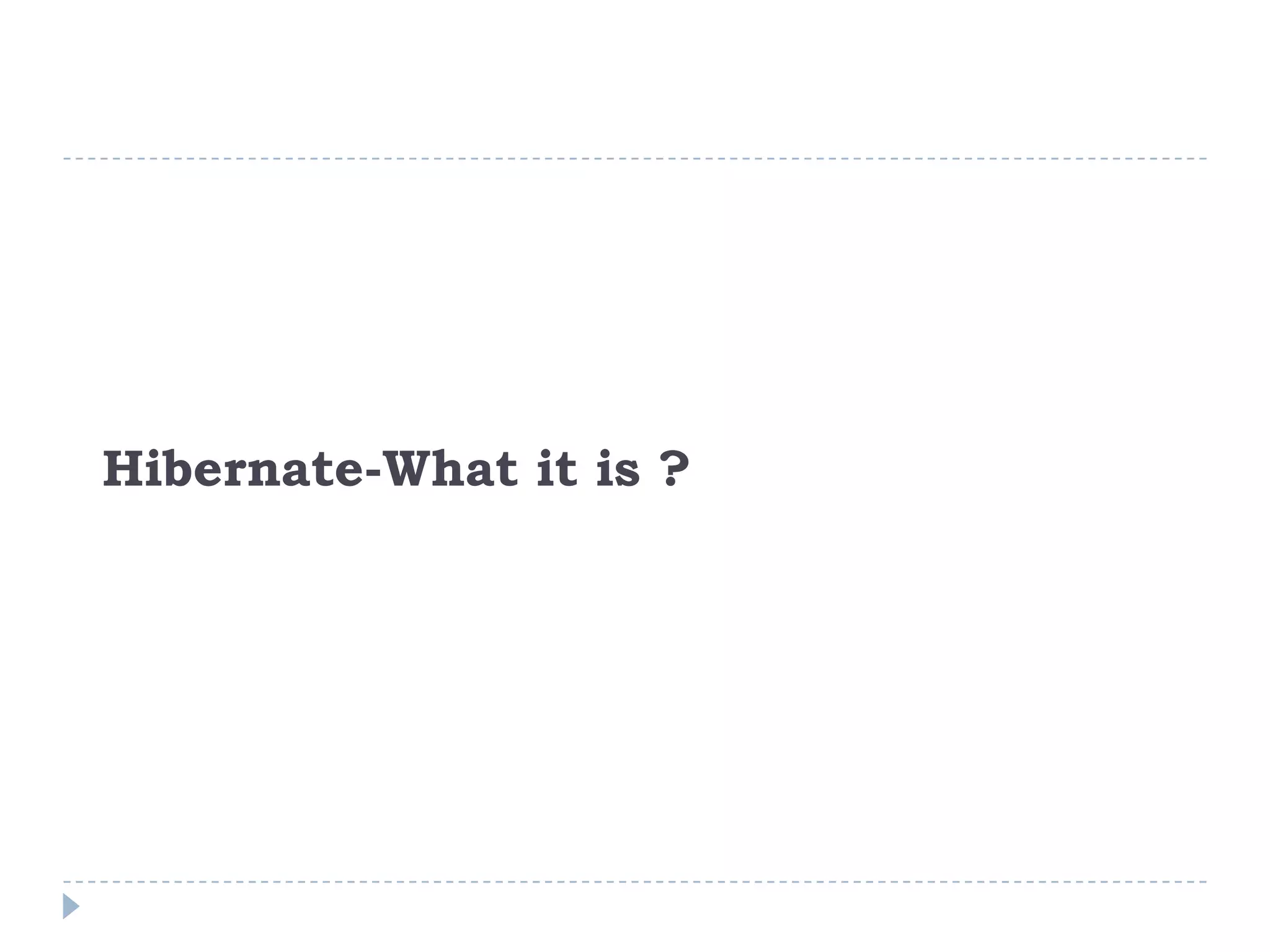 Hibernate-What it is ?
 