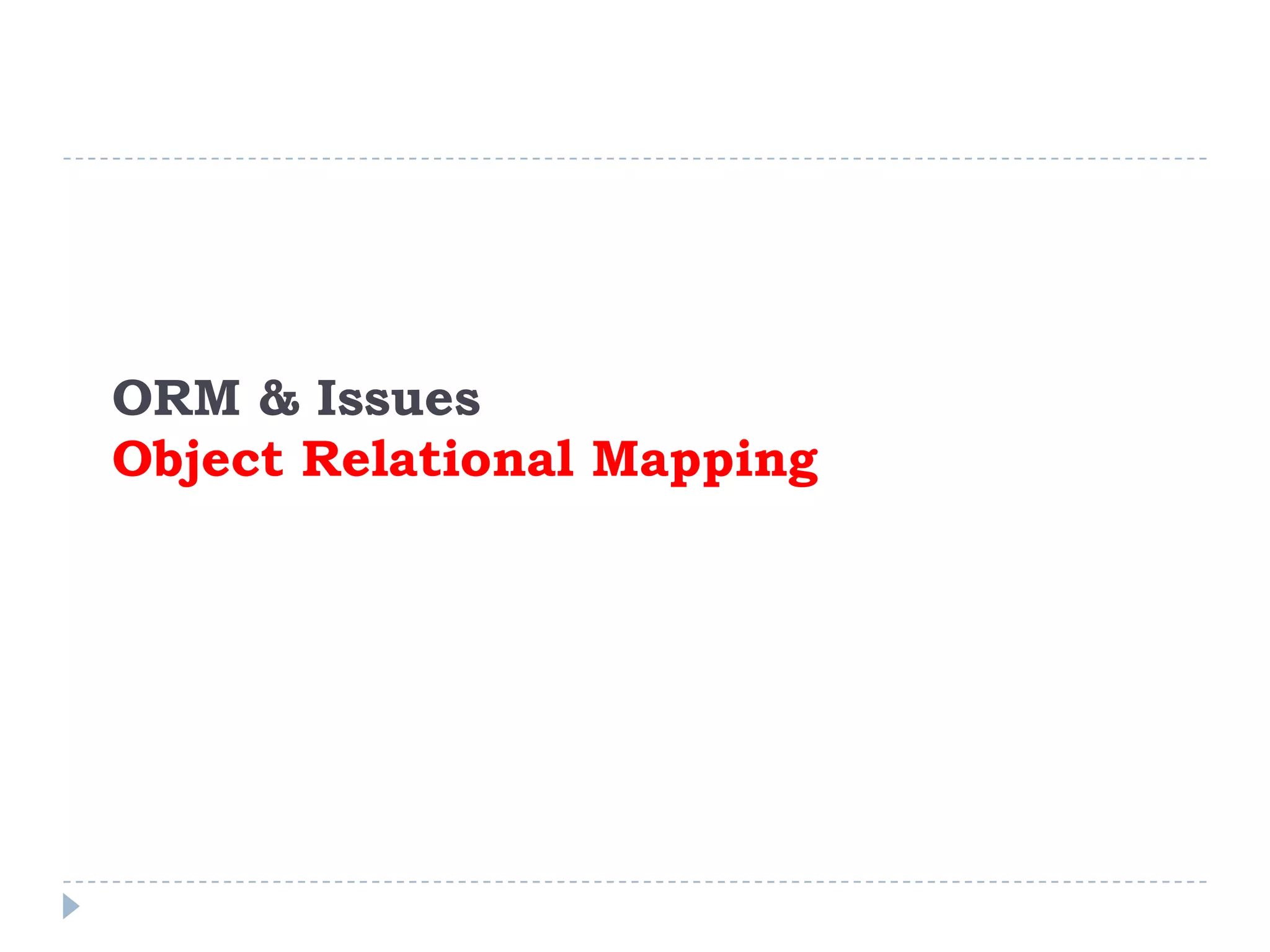 ORM & Issues
Object Relational Mapping
 