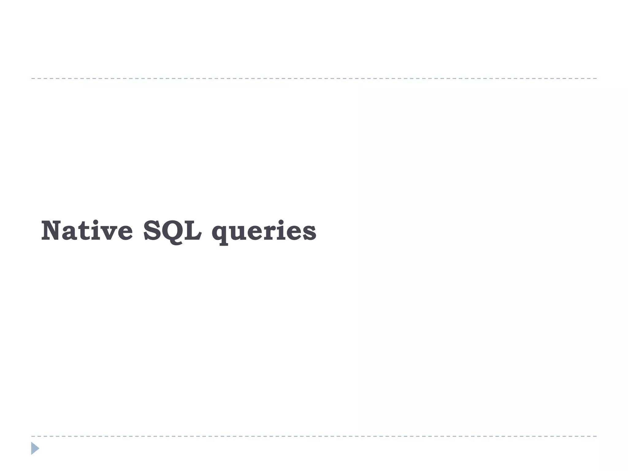 Native SQL queries
 