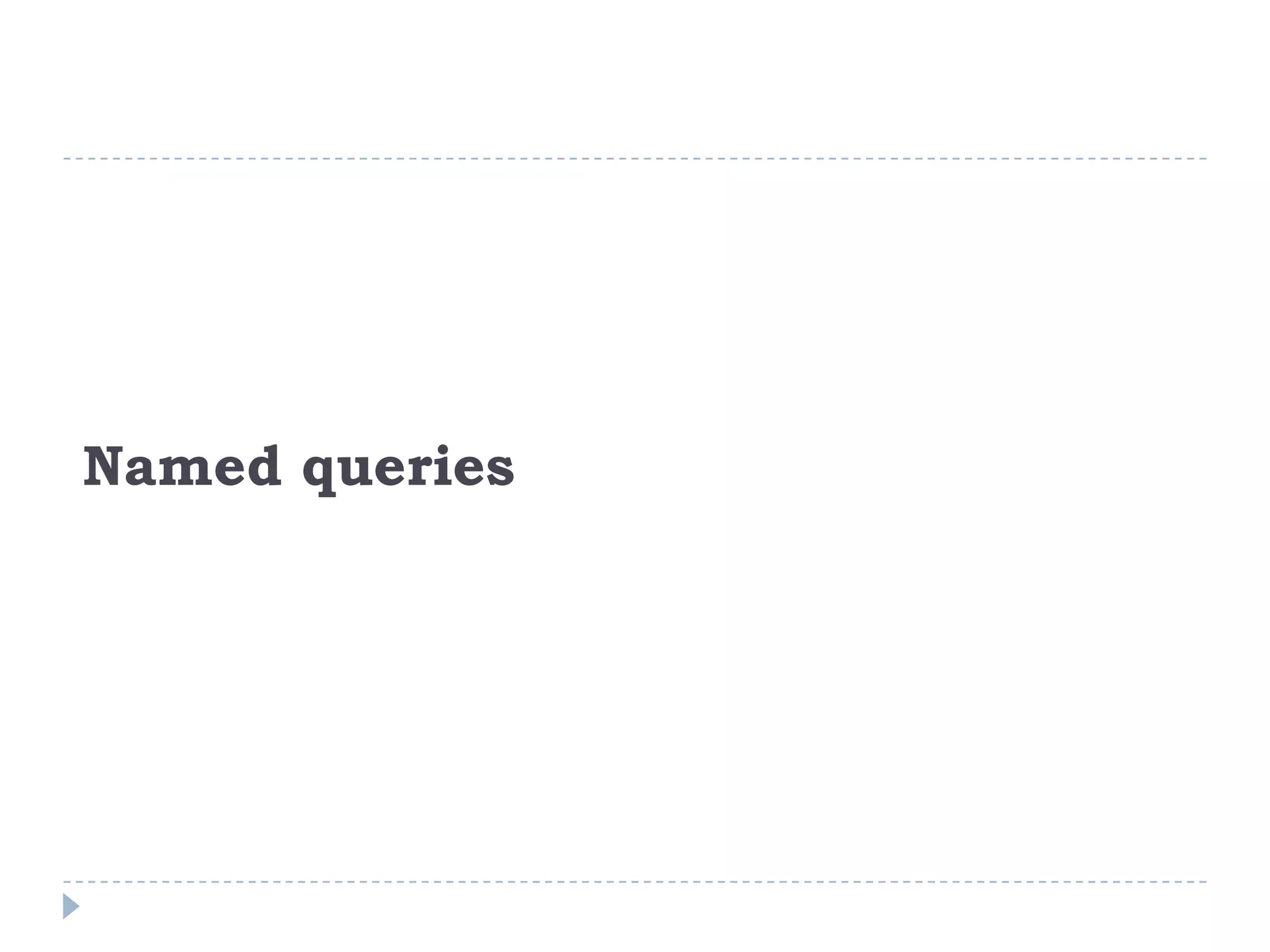 Named queries
 