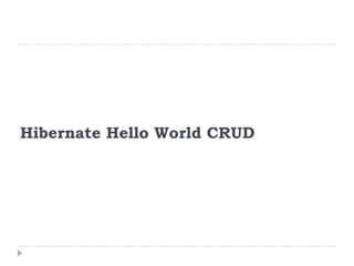 Hibernate Hello World CRUD
 