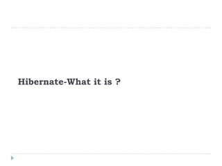 Hibernate-What it is ?
 