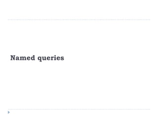 Named queries
 