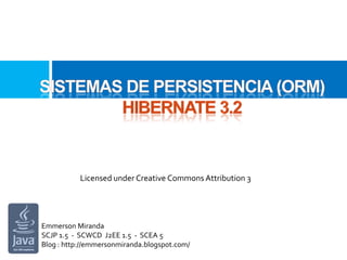 Sistemas de persistencia (orm)hibernate 3.2 Licensed under Creative Commons Attribution 3 