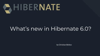 What’s new in Hibernate 6.0?
by Christian Beikov
 