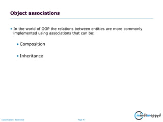 Page 47Classification: Restricted
Object associations
• In the world of OOP the relations between entities are more commonly
implemented using associations that can be:
• Composition
• Inheritance
 