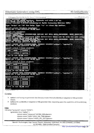 - .-..- - -- - -- --- - ----- ---- --
Hibernate-Generators using XML---- ~ i - . ~ e k h a r ~ e d d'-
. I
7.)native
I
3 native is not having any generator class because, it uses internally identity or sequence or hilo generator
classes. I
P native picks up identity or sequence or hilo generator class depending upon the capabiliti2s of the underlying * I
database. I
-
HBM:
<id name="accountld" column="ACIVO">
IIVareshi Technologies, Opp. Satyam Theatre, Ameerpet, Hyderabad, Ph: 040-23746666, 23734842 I
An I S 0 9001 :2000 Certified Company
-1
Page 10http://javabynataraj.blogspot.com 76
 