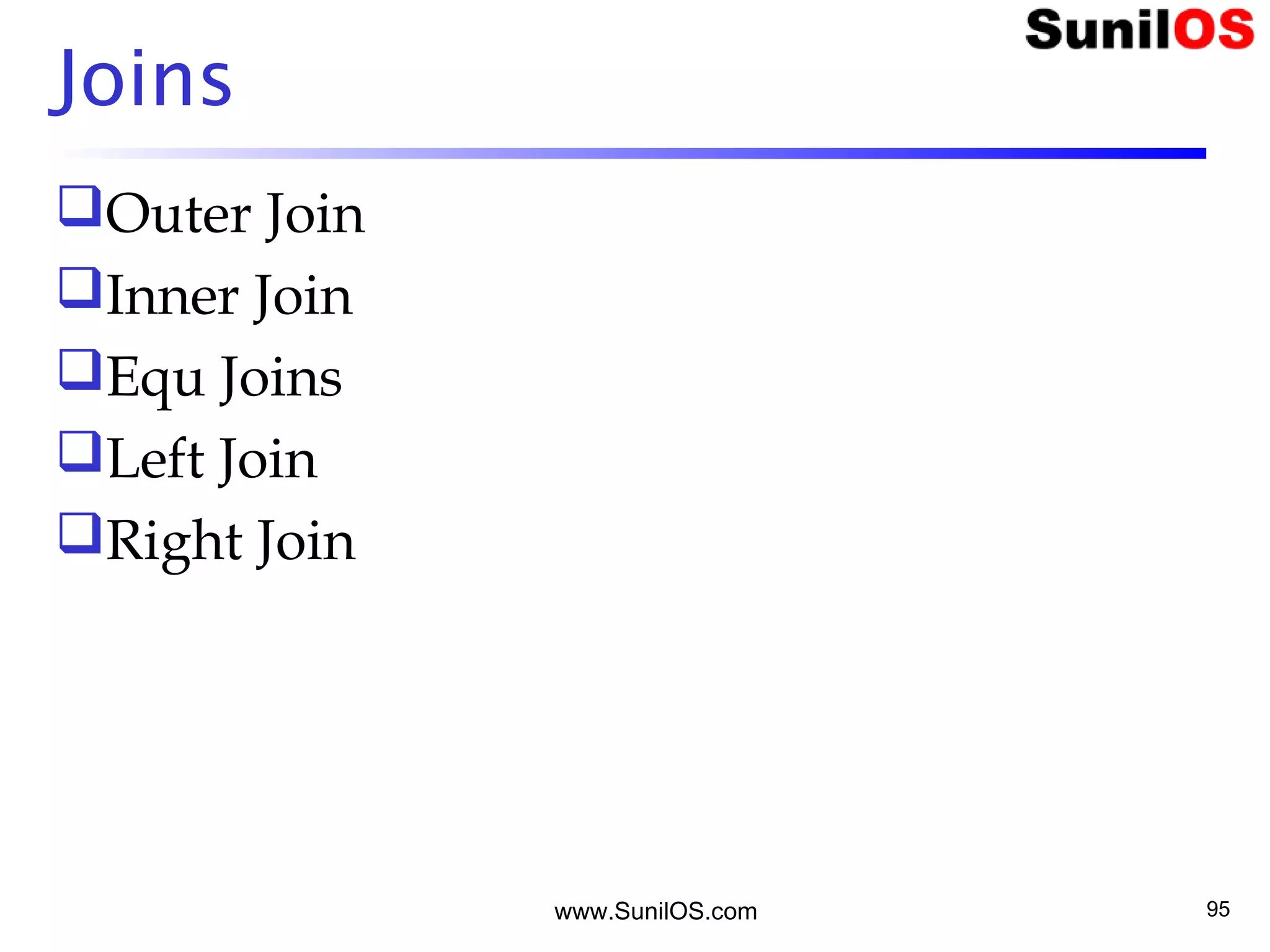 www.SunilOS.com 95
Joins
Outer Join
Inner Join
Equ Joins
Left Join
Right Join
 