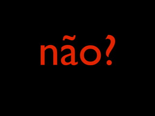 não?
 
