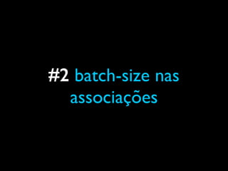 #2 batch-size nas
associações
 