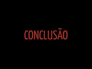 CONCLUSÃO
 